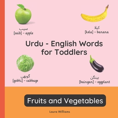 Urdu - English Words for Toddlers - Fruits and Vegetables: Teach and Learn Urdu For Kids and Beginners Bilingual Picture Book with English Translation by Shah, Zainab