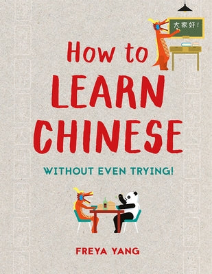 How to Learn Chinese: Without Even Trying by Yang, Freya