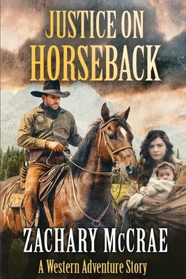 Justice on Horseback: A Classic Western Adventure by McCrae, Zachary