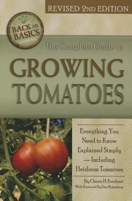 The Complete Guide to Growing Tomatoes: A Complete Step-By-Step Guide Including Heirloom Tomatoes Revised 2nd Edition by Everhart, Cherie