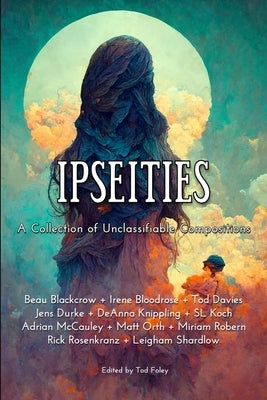 Ipseities: A Collection of Unclassifiable Compositions by Foley, Tod