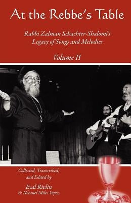 At the Rebbe's Table: Rabbi Zalman Schachter-Shalomi's Legacy of Songs and Melodies by Miles-Yepez, Netanel