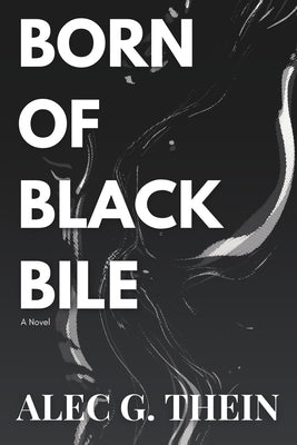 Born of Black Bile by Thein, Alec G.