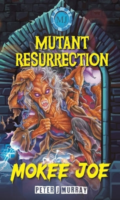 Mokee Joe: Mutant Resurrection by Murray, Peter J.