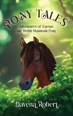 Pony Tales: Adventures of Favour, the Welsh Mountain Pony by Robert, Davena M.