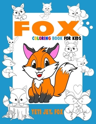 Fox coloring book for kids: Fox coloring book beautiful coloring pages for 3-4-5-6-7-8-9-10-11-12 years old kids by Fox, Yeti Jey