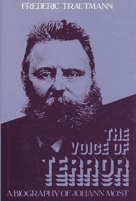 The Voice of Terror: A Biography of Johann Most by Trautmann, Frederic