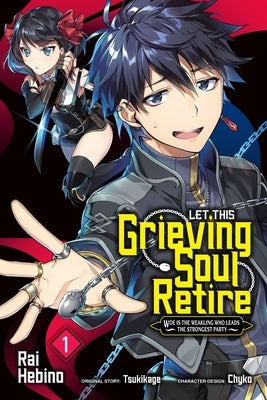 Let This Grieving Soul Retire, Vol. 1 (Manga): Woe Is the Weakling Who Leads the Strongest Party by Chyko