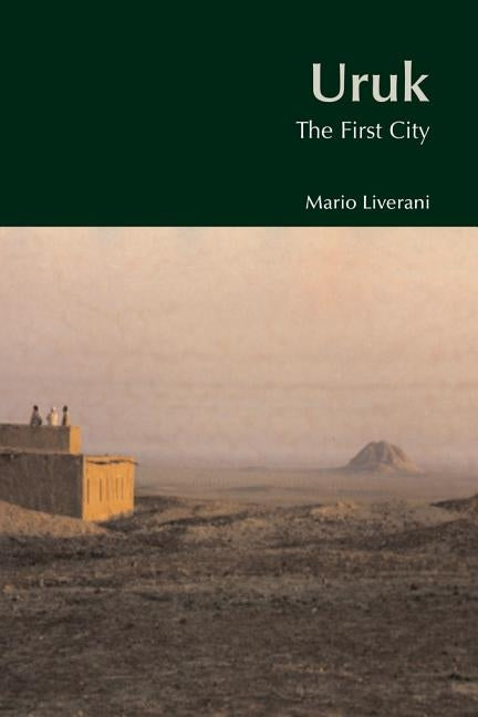 Uruk: The First City by Liverani, Mario