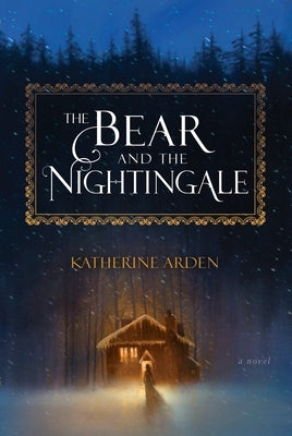 The Bear and the Nightingale by Arden, Katherine