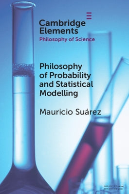 Philosophy of Probability and Statistical Modelling by Suárez, Mauricio