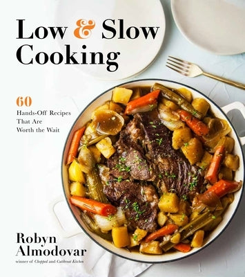 Low & Slow Cooking: 60 Hands-Off Recipes That Are Worth the Wait by Almodovar, Robyn