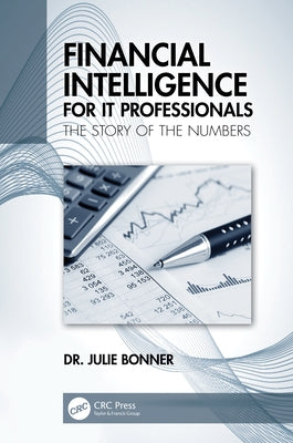 Financial Intelligence for It Professionals: The Story of the Numbers by Bonner, Julie