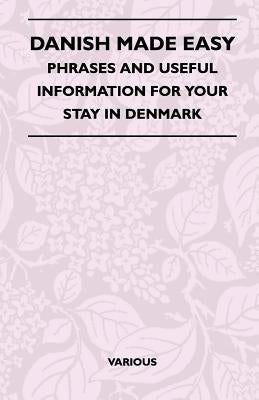 Danish Made Easy - Phrases and Useful Information for Your Stay in Denmark by Various