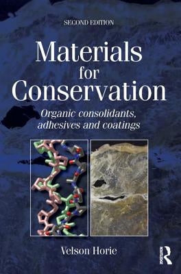 Materials for Conservation: Organic Consolidants, Adhesives and Coatings by Horie, C. V.