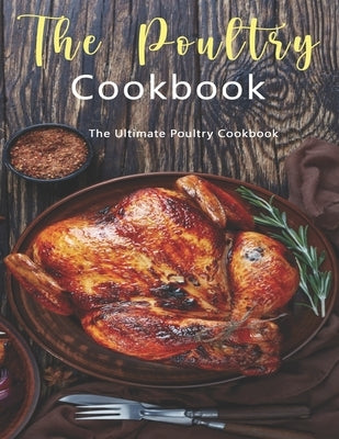 Poultry Cookbook: The Ultimate Poultry Cookbook by Stone, John