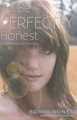 To Be Perfectly Honest: A Novel Based on an Untrue Story by Sones, Sonya