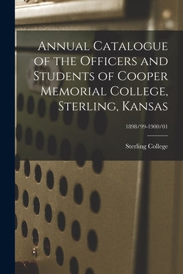 Annual Catalogue of the Officers and Students of Cooper Memorial College, Sterling, Kansas; 1898/99-1900/01 by Sterling College (Kan )