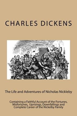 The Life and Adventures of Nicholas Nickleby: Containing a Faithful Account of the Fortunes, Misfortunes, Uprisings, Downfallings and Complete Career by Anderson, Taylor