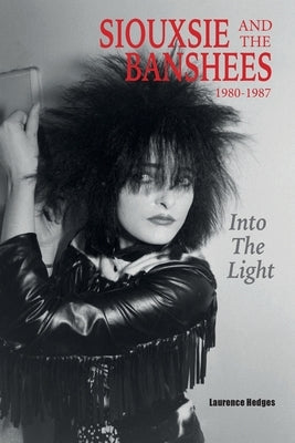 Into The Light: Siouxsie And The Banshees 1980-1987 by Hedges, Laurence