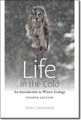 Life in the Cold: An Introduction to Winter Ecology by Marchand, Peter J.