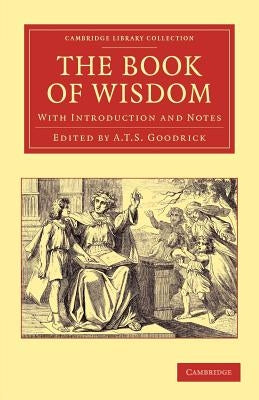 The Book of Wisdom: With Introduction and Notes by Goodrick, A. T. S.