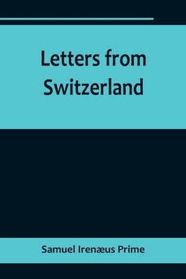 Letters from Switzerland by Irenæus Prime, Samuel