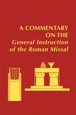 A Commentary on the General Instruction of the Roman Missal by Foley, Edward