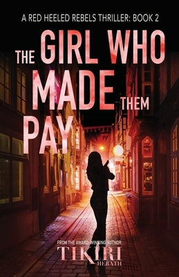 The Girl Who Made Them Pay: A gripping, award-winning, crime thriller by Herath, Tikiri