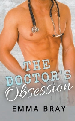 The Doctor's Obsession by Bray, Emma