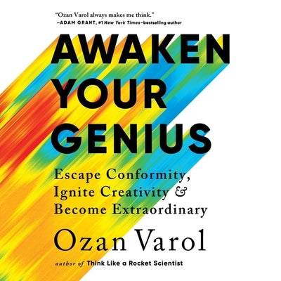 Awaken Your Genius: Escape Conformity, Ignite Creativity, and Become Extraordinary by Varol, Ozan