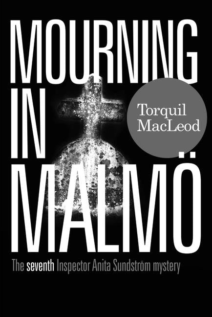 Mourning in Malm?: The Seventh Anita Sundstr?m Mystery by MacLeod, Torquil