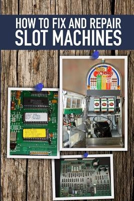 How to fix and Repair Slot Machines: The PE Plus and S Plus by Benetti, Jeremy