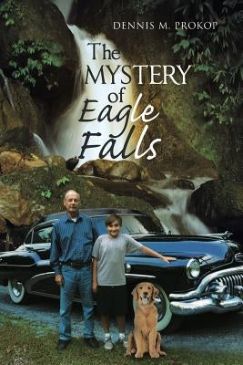 The Mystery of Eagle Falls by M. Prokop, Dennis