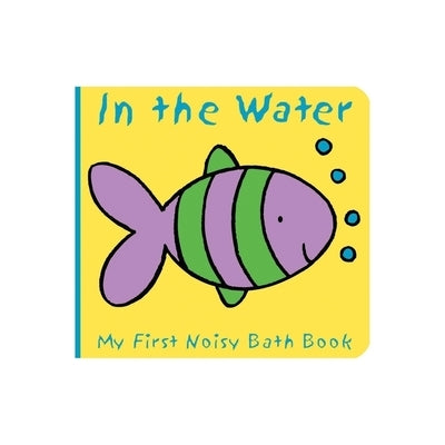 Animals in the Water: My First Noisy Bath Book by Davis, Caroline