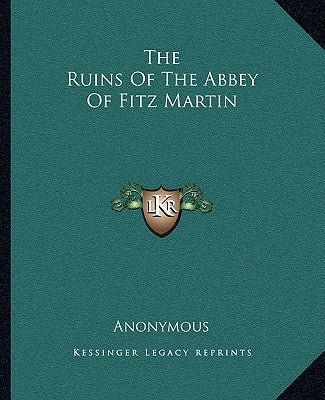 The Ruins Of The Abbey Of Fitz Martin by Anonymous