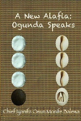 A New Alafia, Ogunda Speaks, Volume III by Monife, Chief Iya Nifa Osun