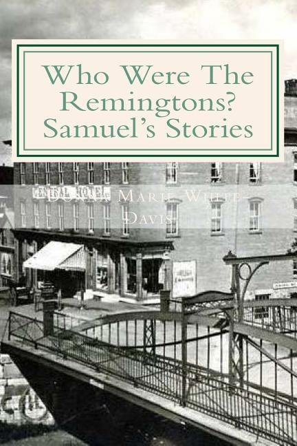 Who Were The Remingtons? Samuel's Stories: Samuel's Stories by White-Davis, Donna Marie