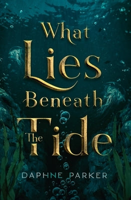 What Lies Beneath the Tide by Parker