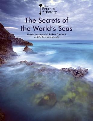 The Secrets of the World's Seas: Atlantis, the Legend of the Lost Continent, and the Bermuda Triangle by Glasman, Gabriel