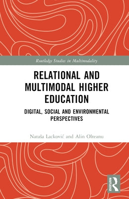 Relational and Multimodal Higher Education: Digital, Social and Environmental Perspectives by Lackovic, Natasa