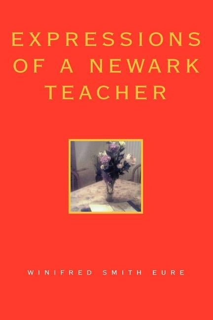 Expressions of a Newark Teacher by Eure, Winifred Smith