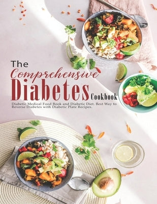 The Comprehensive Diabetes Cookbook: Diabetic Medical Food Book and Diabetic Diet, Best Way to Reverse Diabetes with Diabetic Plate recipes. by Sutton, Andy