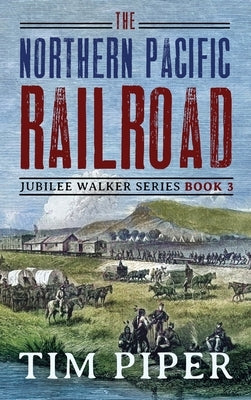 The Northern Pacific Railroad by Piper, Tim