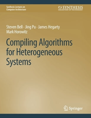 Compiling Algorithms for Heterogeneous Systems by Bell, Steven