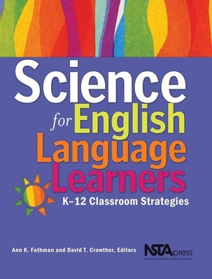 Science for English Language Learners: K-12 Classroom Strategies by Fathman, Ann K.