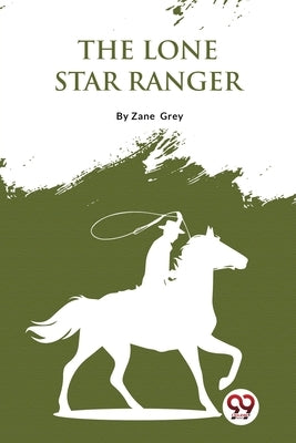 The Lone Star Ranger by Grey, Zane