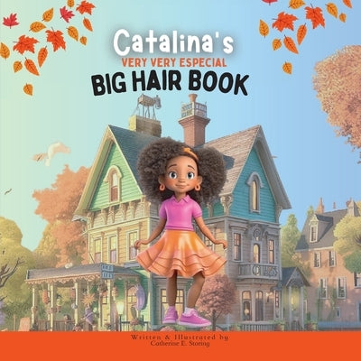 Catalina's Very Very Special Big Hair: A Heartwarming Tale of Self-Love and Embracing Diversity by Storing, Catherine E.