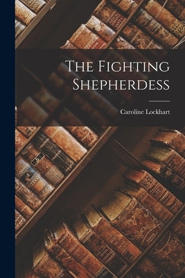 The Fighting Shepherdess by Lockhart, Caroline