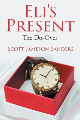 Eli's Present: The Do-Over by Sanders, Scott Jameson